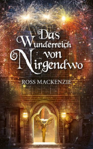 Title: Das Wunderreich von Nirgendwo, Author: Ross MacKenzie