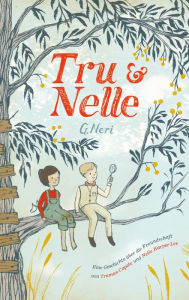 Title: Tru & Nelle: Eine Geschichte über die Freundschaft von Truman Capote und Nelle Harper Lee, Author: G. Neri