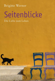 Title: Seitenblicke: Die Lieben zum Leben, Author: Brigitte Werner