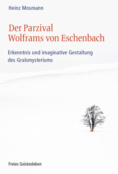 Der Parzival Wolframs von Eschenbach: Erkenntnis und imaginative Gestaltung des Gralsmysteriums