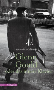 Title: Glenn Gould oder das innere Klavier, Author: Jean-Yves Clément