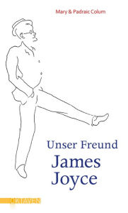 Title: Unser Freund James Joyce, Author: Mary Colum