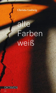 Title: Alle Farben weiß: Eine Erzählung, Author: Christa Ludwig