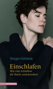 Title: Einschlafen: Wie eine Schlaflose die Nacht zurückerobert., Author: Bregje Hofstede