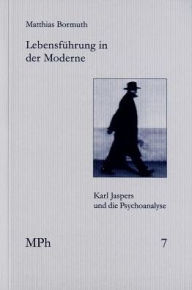 Title: Lebensfuhrung in der Moderne: Karl Jaspers und die Psychoanalyse, Author: Matthias Bormuth