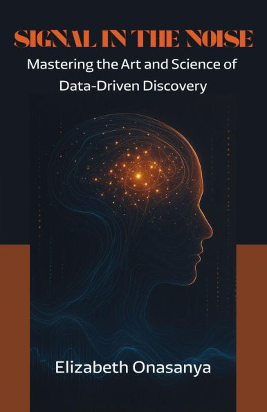 Signal in the Noise: Mastering the Art and Science of Data-Driven Discovery