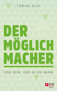 Title: Der Möglichmacher: Von dem, der alles kann, Author: Tobias Kley