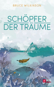 Title: Schöpfer der Träume, Author: Bruce Wilkinson