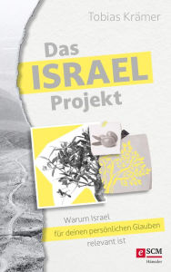 Title: Das Israel-Projekt: Warum Israel für deinen persönlichen Glauben relevant ist, Author: Tobias Krämer