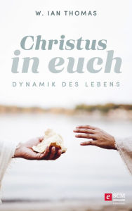 Title: Christus in Euch: Dynamik des Lebens, Author: W. Ian Thomas