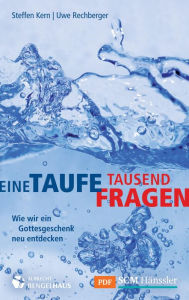 Title: Eine Taufe, tausend Fragen: Wie wir ein Gottesgeschenk neu entdecken, Author: Steffen Kern