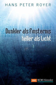Title: Dunkler als Finsternis - heller als Licht, Author: Hans Peter Royer