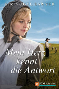 Title: Mein Herz kennt die Antwort, Author: Kim Vogel Sawyer