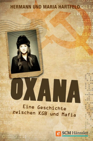 Oxana: Eine Geschichte zwischen KGB und Mafia