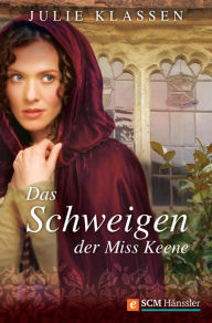 Title: Das Schweigen der Miss Keene, Author: Julie Klassen