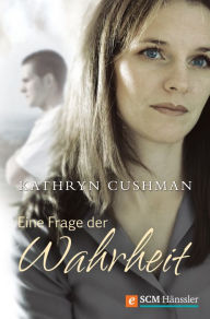 Title: Eine Frage der Wahrheit, Author: Kathryn Cushman