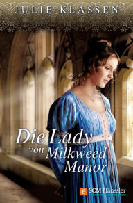 Title: Die Lady von Milkweed Manor, Author: Julie Klassen