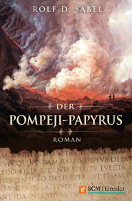 Title: Der Pompeji-Papyrus: Roman, Author: Rolf D. Sabel