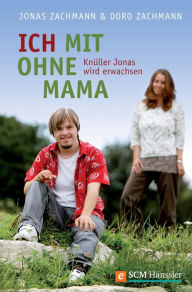 Title: Ich mit ohne Mama: Knüller Jonas wird erwachsen, Author: Doro Zachmann