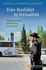 Title: Eine Busfahrt in Jerusalem: Begegnungen, Erlebnisse, Einsichten, Author: Krista Gerloff