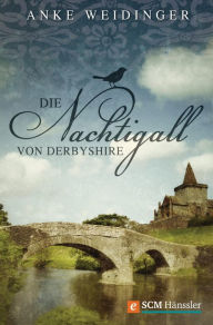 Title: Die Nachtigall von Derbyshire, Author: Anke Weidinger