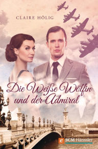 Title: Die Weiße Wölfin und der Admiral, Author: Claire Hölig