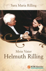 Title: Mein Vater Helmuth Rilling, Author: Sara Maria Rilling