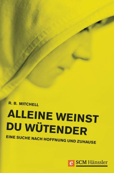 Alleine weinst du wütender: Eine Suche nach Hoffnung und Zuhause