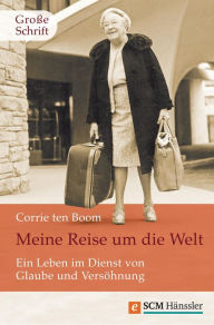 Title: Meine Reise um die Welt: Ein Leben im Dienst von Glaube und Versöhnung, Author: Corrie ten Boom