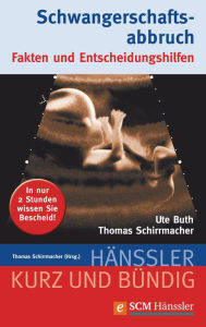 Title: Schwangerschaftsabbruch: Fakten und Entscheidungshilfen, Author: Thomas Schirrmacher