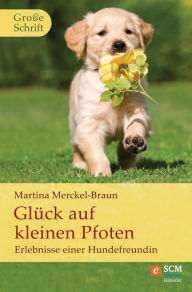 Title: Glück auf kleinen Pfoten: Erlebnisse einer Hundefreundin, Author: Martina Merckel-Braun