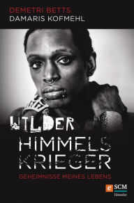 Title: Wilder Himmelskrieger: Geheimnisse meines Lebens, Author: Demetri Betts