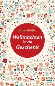 Title: Weihnachten ist ein Geschenk, Author: Klaus Göttler