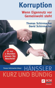 Title: Korruption: Wenn Eigennutz vor Gemeinwohl steht, Author: Thomas Schirrmacher