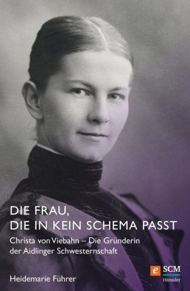 Die Frau, die in kein Schema passt: Christa von Viebahn - Die Gründerin der Aidlinger Schwesternschaft