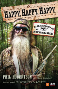 Title: Happy, happy, happy: Die goldenen Regeln des Duck Commanders, Author: Phil Robertson