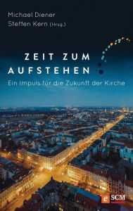 Title: Zeit zum Aufstehen: Ein Impuls für die Zukunft der Kirche, Author: Michael Diener