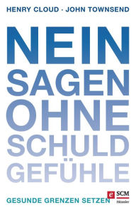 Title: Nein sagen ohne Schuldgefühle: Gesunde Grenzen setzen, Author: Henry Cloud