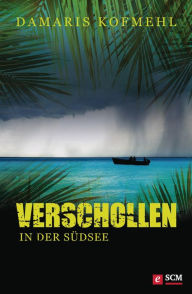 Title: Verschollen in der Südsee, Author: Damaris Kofmehl