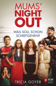 Title: Mums' Night Out: Was soll schon schiefgehen?, Author: Tricia Goyer