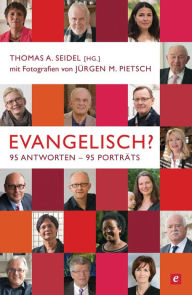 Title: Evangelisch?: 95 Antworten - 95 Porträts, Author: Thomas A. Seidel