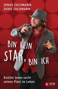 Title: Bin kein Star, bin ich: Knüller Jonas sucht seinen Platz im Leben, Author: Jonas Zachmann