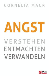 Title: Angst: Verstehen, entmachten, verwandeln, Author: Cornelia Mack