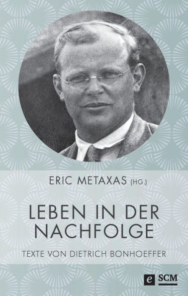 Leben in der Nachfolge: Texte von Dietrich Bonhoeffer