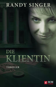 Title: Die Klientin: Thriller, Author: Randy Singer