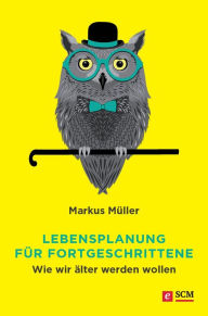 Title: Lebensplanung für Fortgeschrittene: Wie wir älter werden wollen, Author: Markus Müller