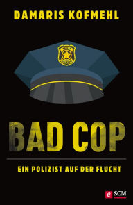 Title: Bad Cop - Ein Polizist auf der Flucht, Author: Damaris Kofmehl