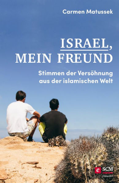 Israel, mein Freund: Stimmen der Versöhnung aus der islamischen Welt