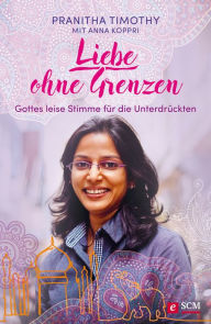 Title: Liebe ohne Grenzen: Gottes leise Stimme für die Unterdrückten, Author: Pranitha Timothy