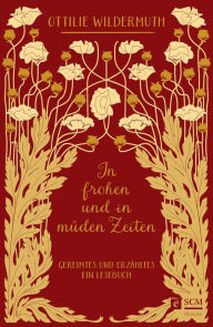 Title: In frohen und in müden Zeiten: Gereimtes und Erzähltes - Ein Lesebuch, Author: Ottilie Wildermuth